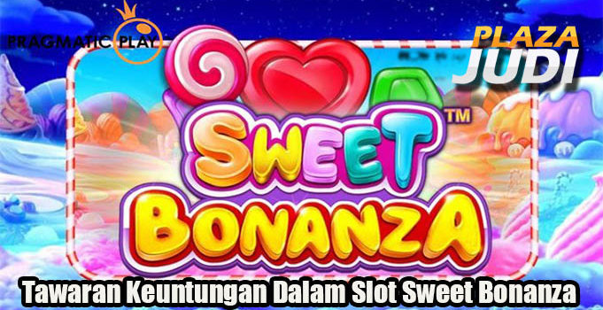 Tawaran Keuntungan Dalam Slot Sweet Bonanza